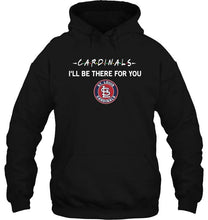Load image into Gallery viewer, St Louis Cardinals I'll be there for you shirt
