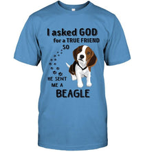 Load image into Gallery viewer, I asked god for true friend so he sent me a Beagle shirt