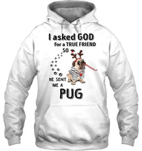 Load image into Gallery viewer, I asked god for true friend so he sent me a Pug shirt
