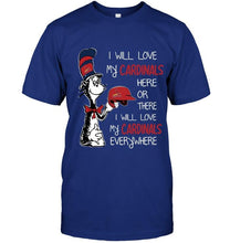 Load image into Gallery viewer, I love my Cardinals here or there I love my Cardinals every where St Louis Cardinals fan shirt