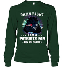 Load image into Gallery viewer, Damn right I am New England Patriots fan now and forever shirt