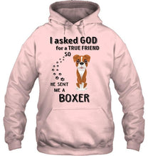Load image into Gallery viewer, I asked god for true friend so he sent me a Boxer shirt
