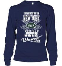Load image into Gallery viewer, I may not be in New York but I'm a New York Jets fan whereever i am shirt