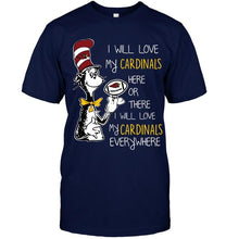 Load image into Gallery viewer, I will love Cardinals here or there love Cardinals everywhere Arizona Cardinals fan shirt