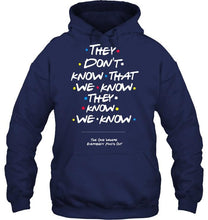 Load image into Gallery viewer, they don't know that we know they know we know FRIENDS T Shirt