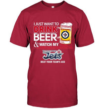 Load image into Gallery viewer, Just want to drink beer watch my Winnipeg Jets beat your team shirt