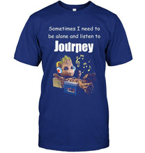 Load image into Gallery viewer, Sometimes I need to be alone and listen to Journey Groot shirt