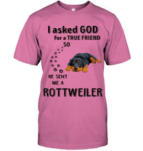 Load image into Gallery viewer, I asked god for true friend so he sent me a Rottweiler shirt