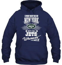 Load image into Gallery viewer, I may not be in New York but I'm a New York Jets fan whereever i am shirt