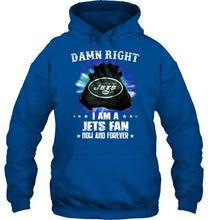 Load image into Gallery viewer, Damn right I am New York Jets fan now and forever shirt