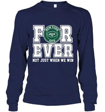 Load image into Gallery viewer, New York Jets forever for ever not just when we win shirt