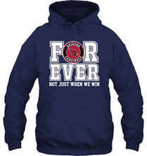 Load image into Gallery viewer, Arizona Cardinals forever for ever not just when we win shirt