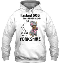 Load image into Gallery viewer, I asked god for true friend so he sent me a Yorkshire shirt