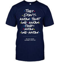 Load image into Gallery viewer, they don't know that we know they know we know FRIENDS T Shirt