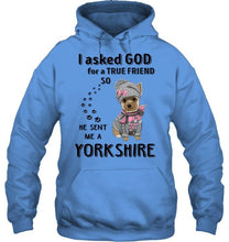 Load image into Gallery viewer, I asked god for true friend so he sent me a Yorkshire shirt