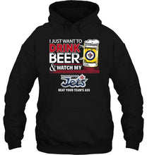 Load image into Gallery viewer, Just want to drink beer watch my Winnipeg Jets beat your team shirt