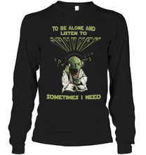 Load image into Gallery viewer, To be alone and listen to Journey sometimes I need shirt