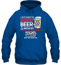 Load image into Gallery viewer, Just want to drink beer watch my Winnipeg Jets beat your team shirt