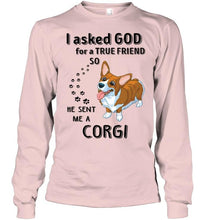 Load image into Gallery viewer, I asked god for true friend so he sent me a Corgi shirt