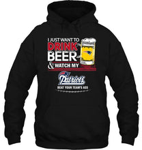 Load image into Gallery viewer, Just want to drink beer watch my New England Patriots beat your team shirt