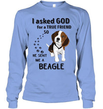 Load image into Gallery viewer, I asked god for true friend so he sent me a Beagle shirt