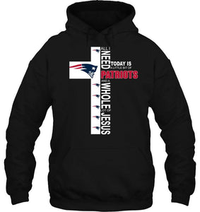 All I need today is a little bit of New England Patriots a whole lot of jesus shirt