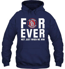 Load image into Gallery viewer, St Louis Cardinals For ever Not just when we win shirt