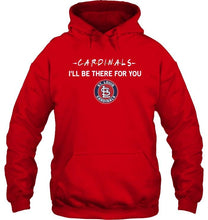 Load image into Gallery viewer, St Louis Cardinals I'll be there for you shirt