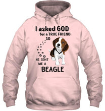 Load image into Gallery viewer, I asked god for true friend so he sent me a Beagle shirt