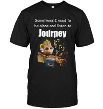 Load image into Gallery viewer, Sometimes I need to be alone and listen to Journey Groot shirt