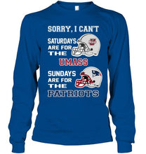 Load image into Gallery viewer, Sorry I can't saturdays are for UMass Minutemens sundays are for New England Patriots shirt