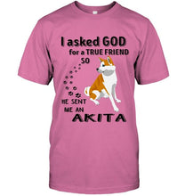 Load image into Gallery viewer, I asked god for true friend so he sent me an Akita shirt