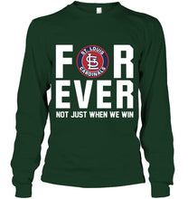 Load image into Gallery viewer, St Louis Cardinals For ever Not just when we win shirt