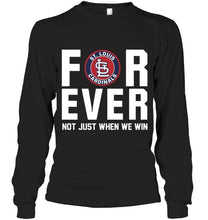 Load image into Gallery viewer, St Louis Cardinals For ever Not just when we win shirt