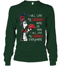 Load image into Gallery viewer, I love my Cardinals here or there I love my Cardinals every where St Louis Cardinals fan shirt