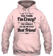 Load image into Gallery viewer, Think I'm crazy, you should see me with my best friend White Hoodie