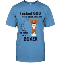 Load image into Gallery viewer, I asked god for true friend so he sent me a Boxer shirt