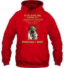 Load image into Gallery viewer, To be alone and listen to Journey sometimes I need shirt