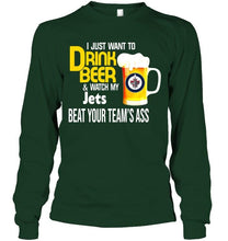 Load image into Gallery viewer, I just want to drink beer watch my Winnipeg Jets beat your team shirt