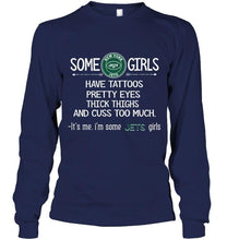 Load image into Gallery viewer, Some New York Jets girls have tattoos pretty eyes thick thighs cus too much It's me shirt