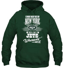 Load image into Gallery viewer, I may not be in New York but I'm a New York Jets fan whereever i am shirt