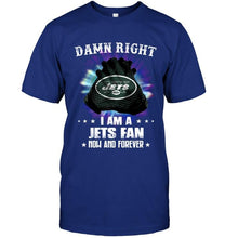 Load image into Gallery viewer, Damn right I am New York Jets fan now and forever shirt