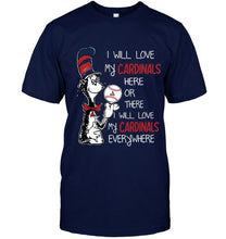Load image into Gallery viewer, I will love Cardinals here or there love Cardinals everywhere St Louis Cardinals fan shirt