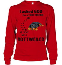 Load image into Gallery viewer, I asked god for true friend so he sent me a Rottweiler shirt