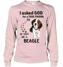 Load image into Gallery viewer, I asked god for true friend so he sent me a Beagle shirt