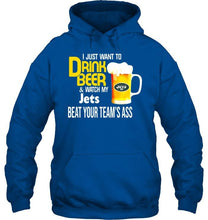 Load image into Gallery viewer, I just want to drink beer watch my New York Jets beat your team shirt