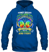 Load image into Gallery viewer, Kidney Disease is journey never planned or asked for but I choose to love life hate disease and fight shirt