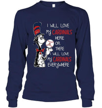 Load image into Gallery viewer, I will love Cardinals here or there love Cardinals everywhere St Louis Cardinals fan shirt
