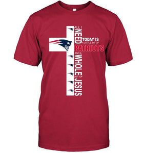 All I need today is a little bit of New England Patriots a whole lot of jesus shirt