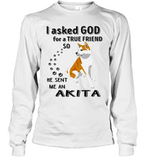 Load image into Gallery viewer, I asked god for true friend so he sent me an Akita shirt